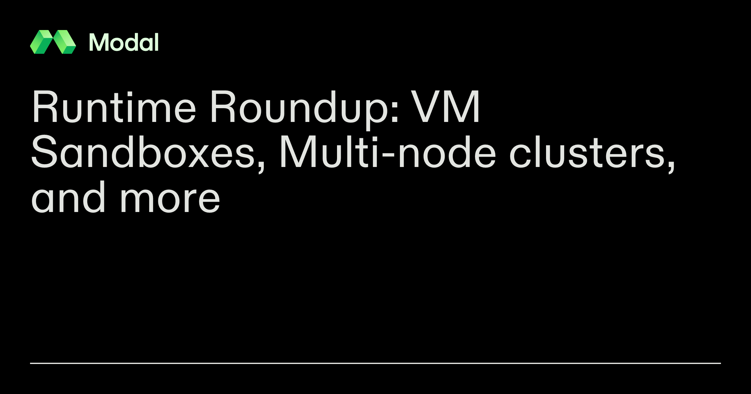 Modal 发布 VM Sandboxes、Modal Clusters 等多项 Runtime 产品更新